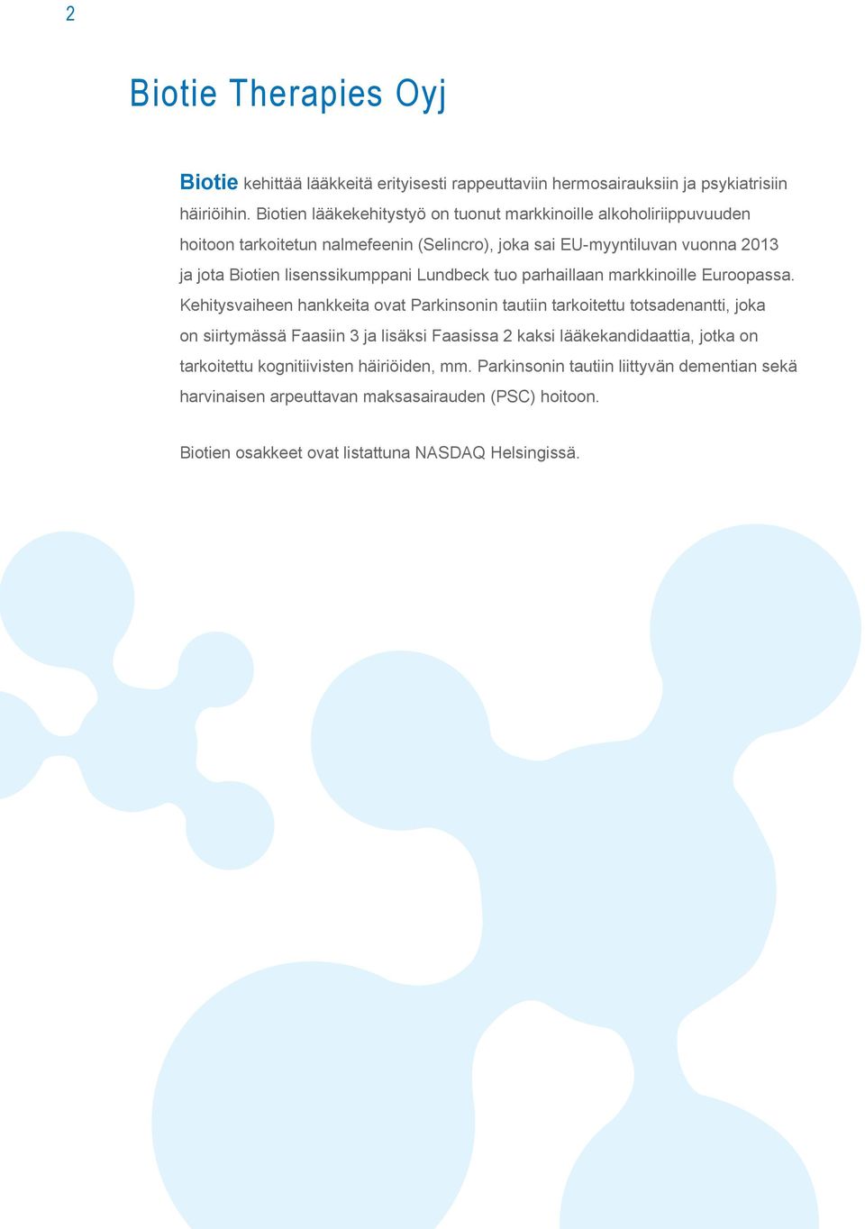 lisenssikumppani Lundbeck tuo parhaillaan markkinoille Euroopassa.