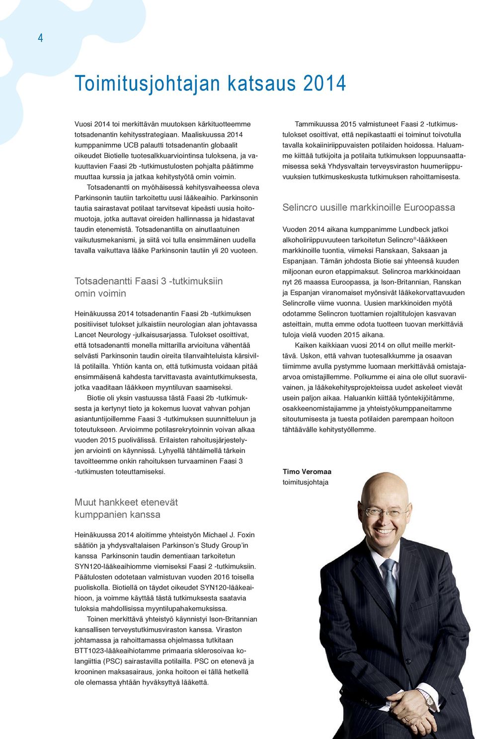 ja jatkaa kehitystyötä omin voimin. Totsadenantti on myöhäisessä kehitysvaiheessa oleva Parkinsonin tautiin tarkoitettu uusi lääkeaihio.