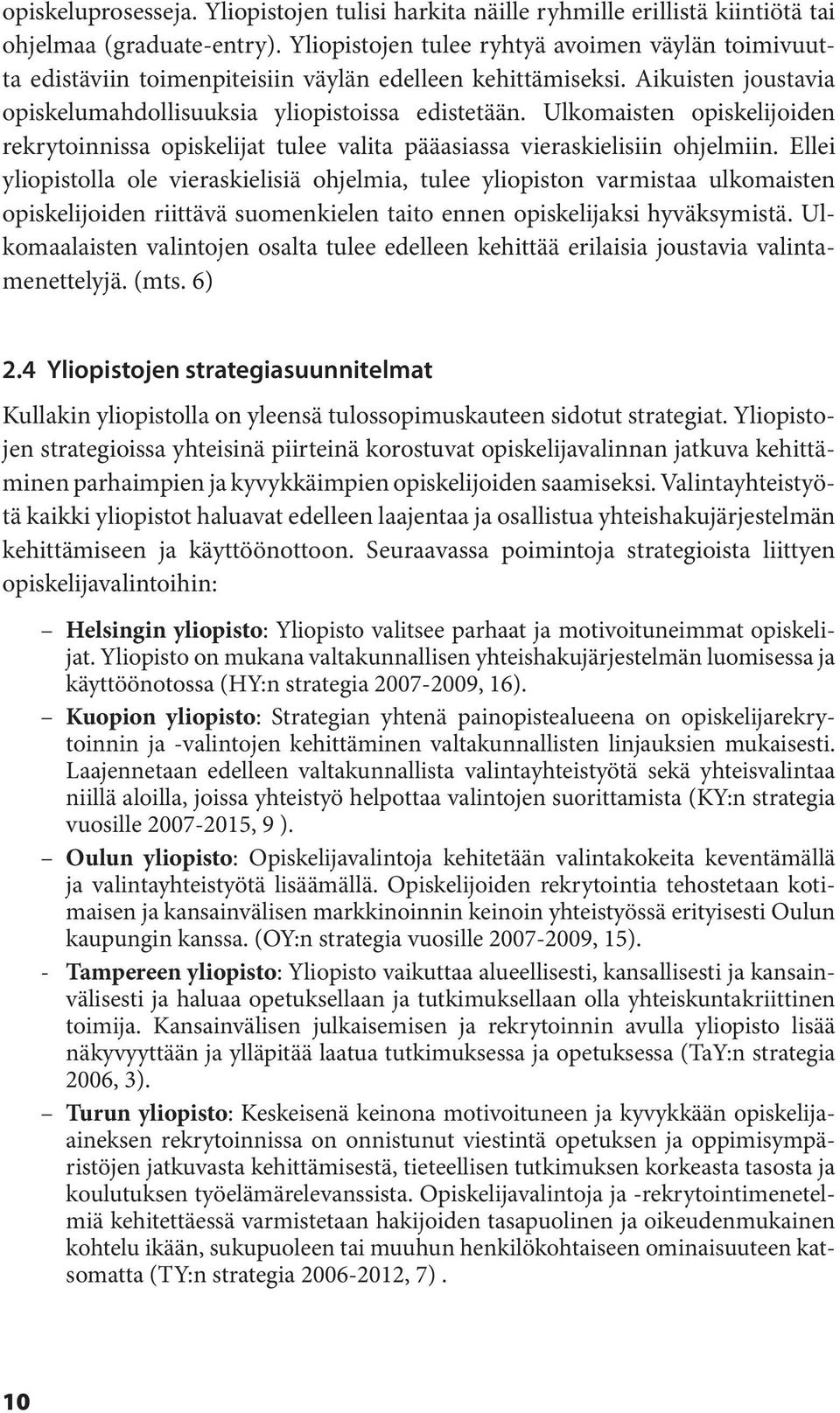 Ulkomaisten opiskelijoiden rekrytoinnissa opiskelijat tulee valita pääasiassa vieraskielisiin ohjelmiin.