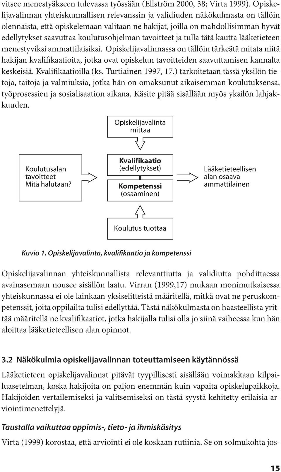 koulutusohjelman tavoitteet ja tulla tätä kautta lääketieteen menestyviksi ammattilaisiksi.