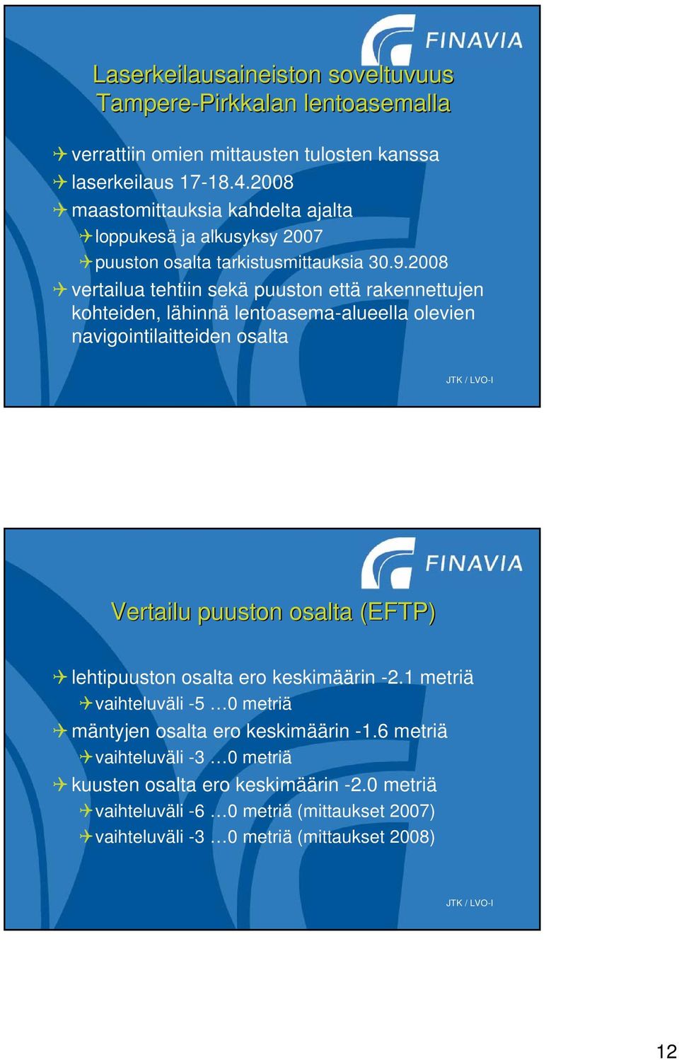 2008 vertailua tehtiin sekä puuston että rakennettujen kohteiden, lähinnä lentoasema-alueella olevien navigointilaitteiden osalta Vertailu puuston osalta (EFTP)