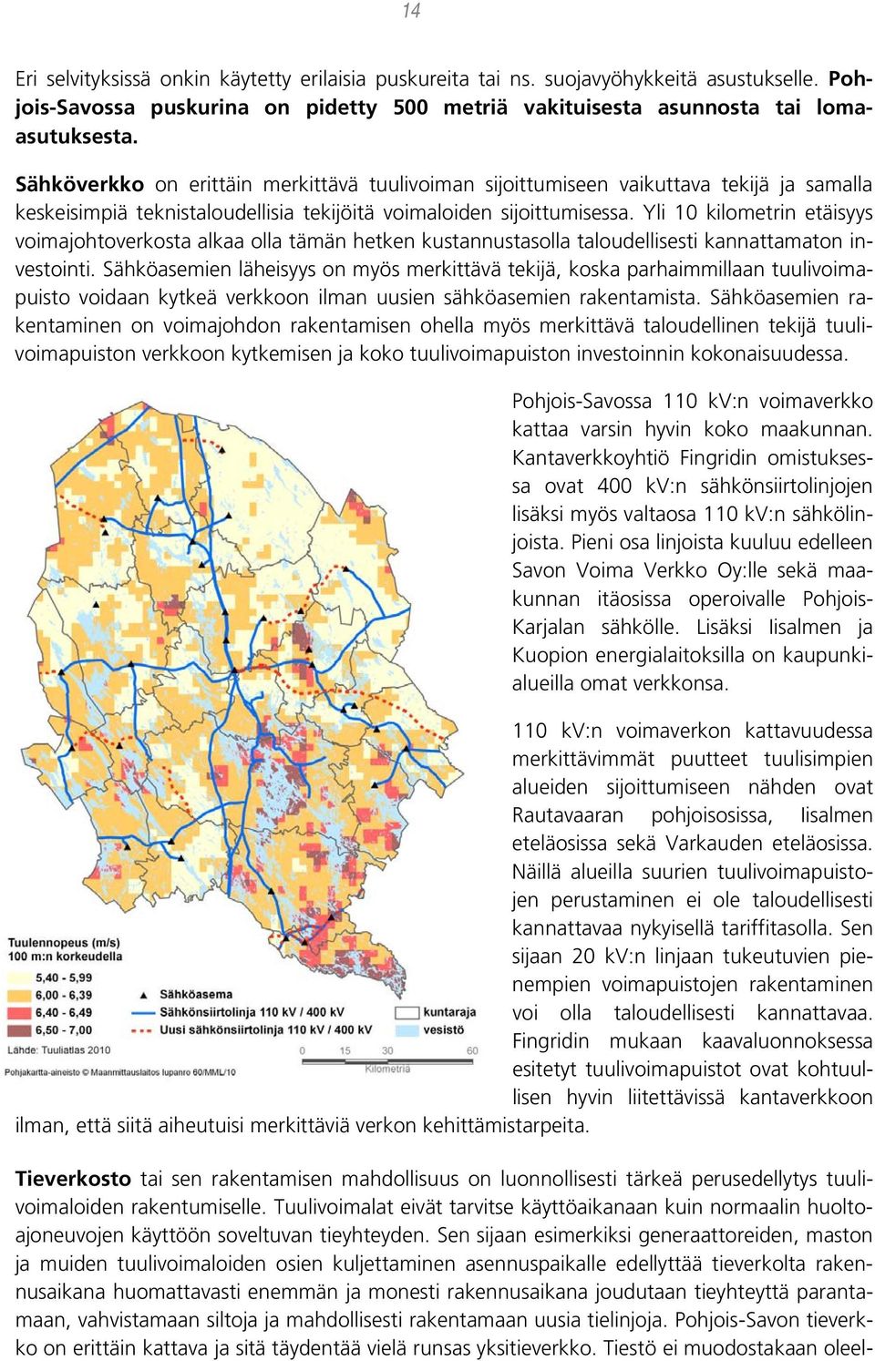 Yli 10 kilometrin etäisyys voimajohtoverkosta alkaa olla tämän hetken kustannustasolla taloudellisesti kannattamaton investointi.