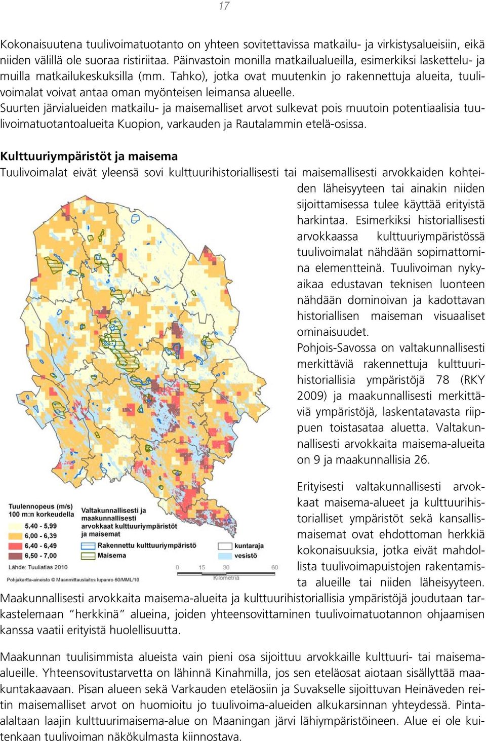 Tahko), jotka ovat muutenkin jo rakennettuja alueita, tuulivoimalat voivat antaa oman myönteisen leimansa alueelle.