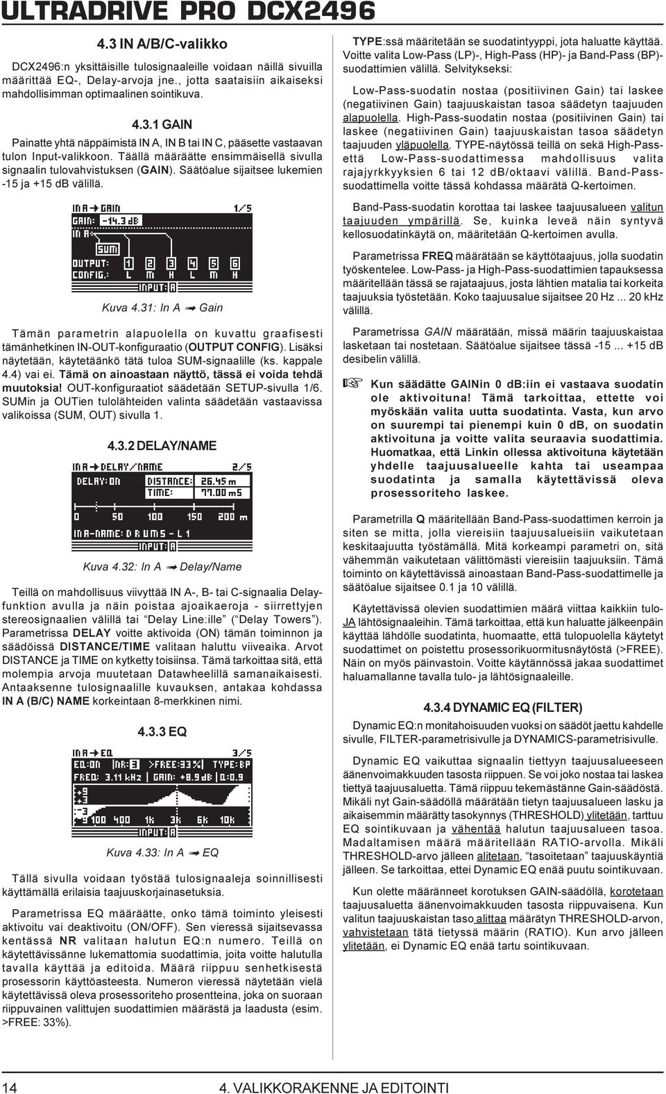 Voitte valita Low-Pass (LP)-, High-Pass (HP)- ja Band-Pass (BP)- suodattimien välillä.