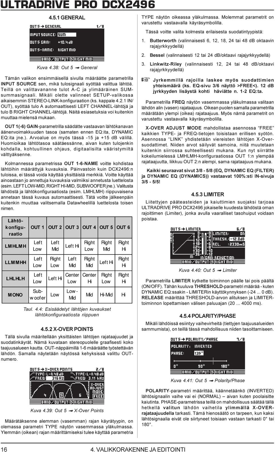 38: Out 5 ß General Tämän valikon ensimmäisellä sivulla määräätte parametrilla INPUT SOURCE sen, mikä tulosignaali syöttää valittua lähtöä.