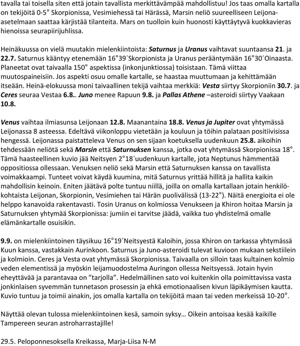 Mars on tuolloin kuin huonosti käyttäytyvä kuokkavieras hienoissa seurapiirijuhlissa. Heinäkuussa on vielä muutakin mielenkiintoista: Saturnus ja Uranus vaihtavat suuntaansa 21. ja 22.7.