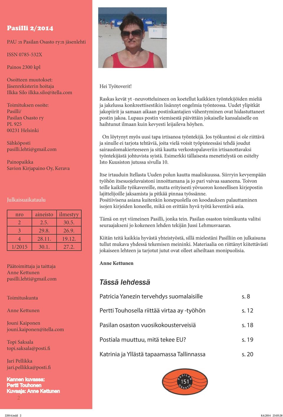 5. 3 29.8. 26.9. 4 28.11. 19.12. 1/2015 30.1. 27.2. Päätoimittaja ja taittaja Anne Kettunen pasilli.lehti@gmail.com Toimituskunta Anne Kettunen Jouni Kaiponen jouni.kaiponen@itella.