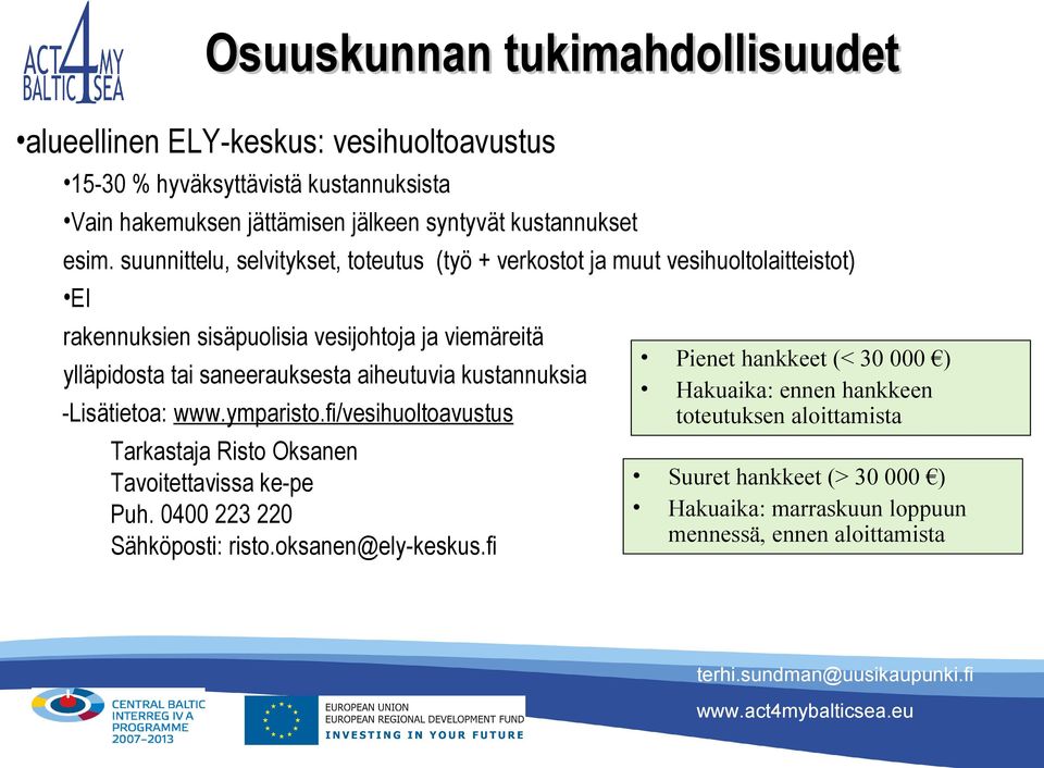 ) ylläpidosta tai saneerauksesta aiheutuvia kustannuksia Hakuaika: ennen hankkeen -Lisätietoa: www.ymparisto.