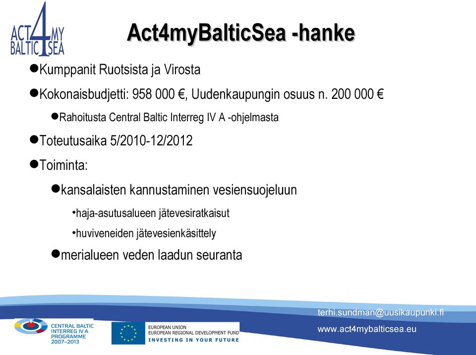 200 000 Rahoitusta Central Baltic Interreg IV A -ohjelmasta Toteutusaika