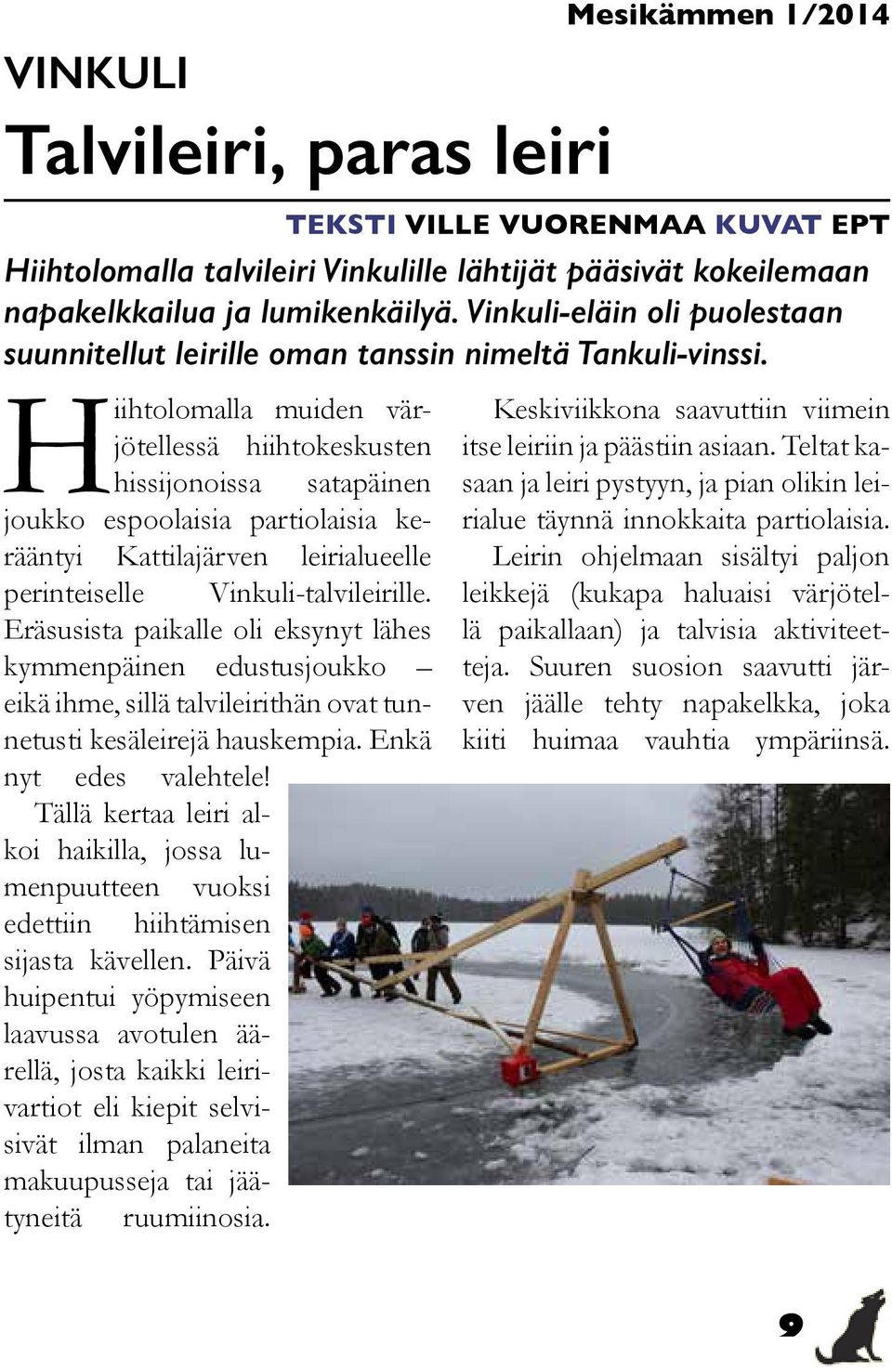 Tällä kertaa leiri alkoi haikilla, jossa lumenpuutteen vuoksi edettiin hiihtämisen sijasta kävellen.
