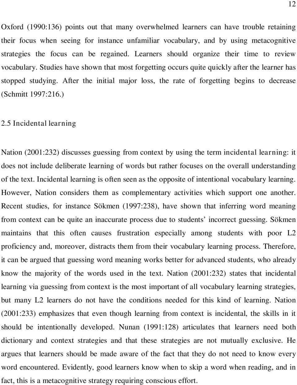 After the initial major loss, the rate of forgetting begins to decrease (Schmitt 1997:216.) 2.