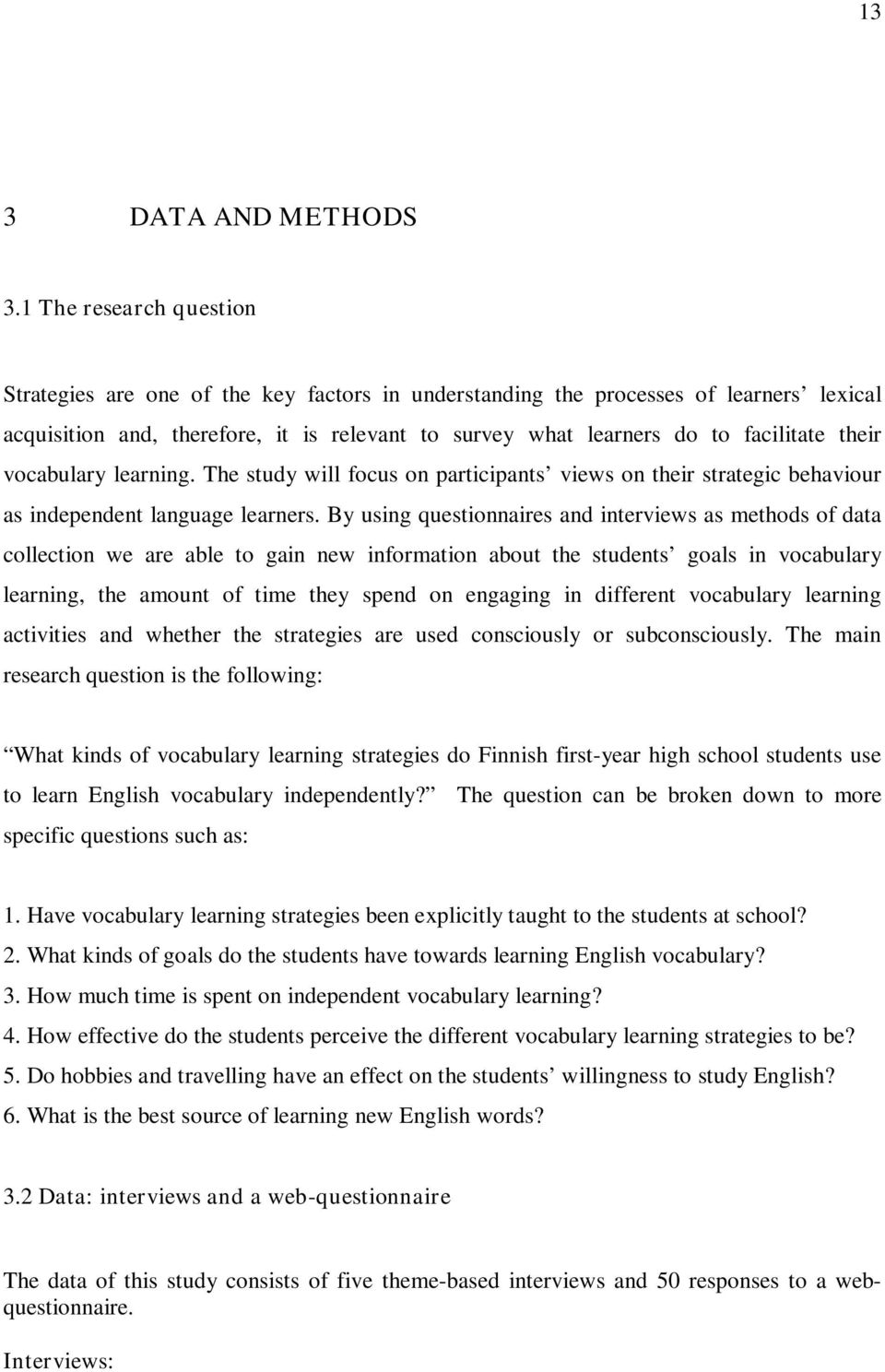 their vocabulary learning. The study will focus on participants views on their strategic behaviour as independent language learners.