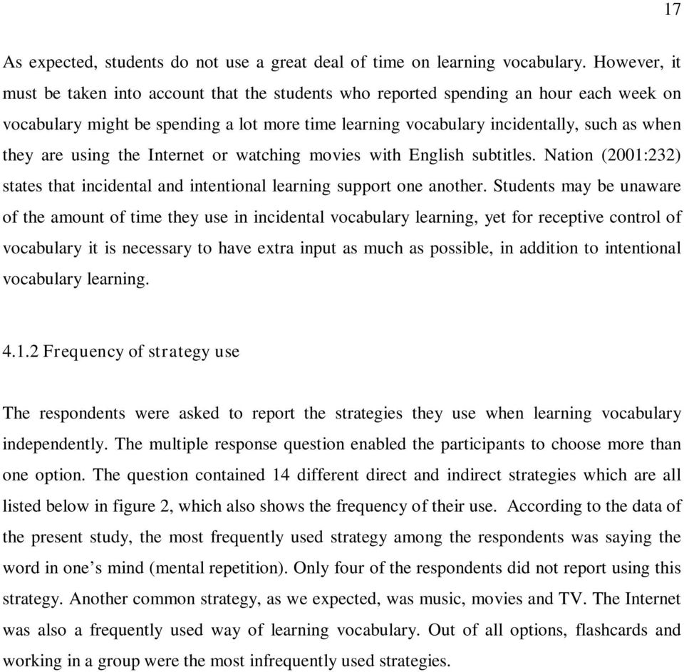 are using the Internet or watching movies with English subtitles. Nation (2001:232) states that incidental and intentional learning support one another.