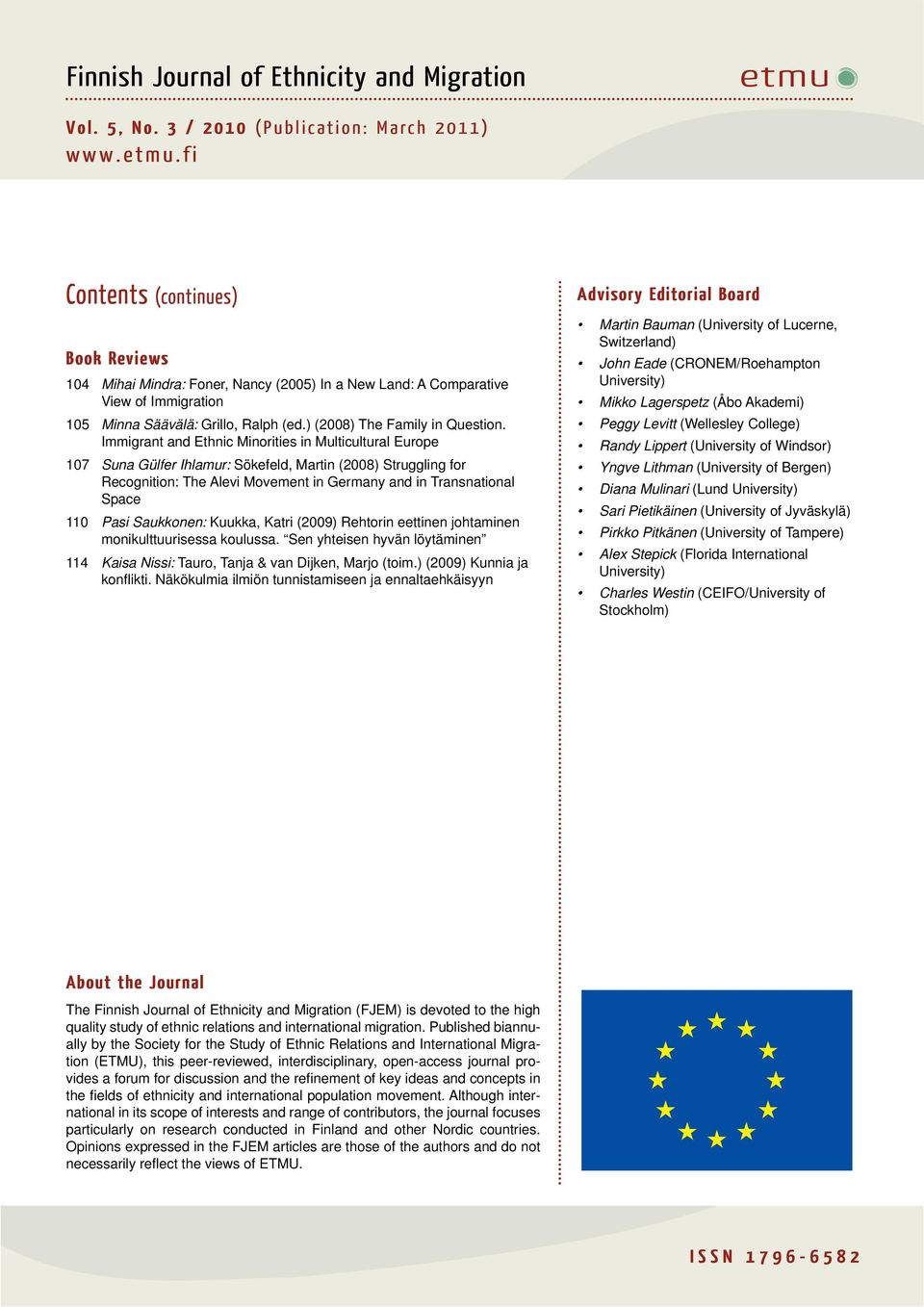 Immigrant and Ethnic Minorities in Multicultural Europe 107 Suna Gülfer Ihlamur: Sökefeld, Martin (2008) Struggling for Recognition: The Alevi Movement in Germany and in Transnational Space 110 Pasi