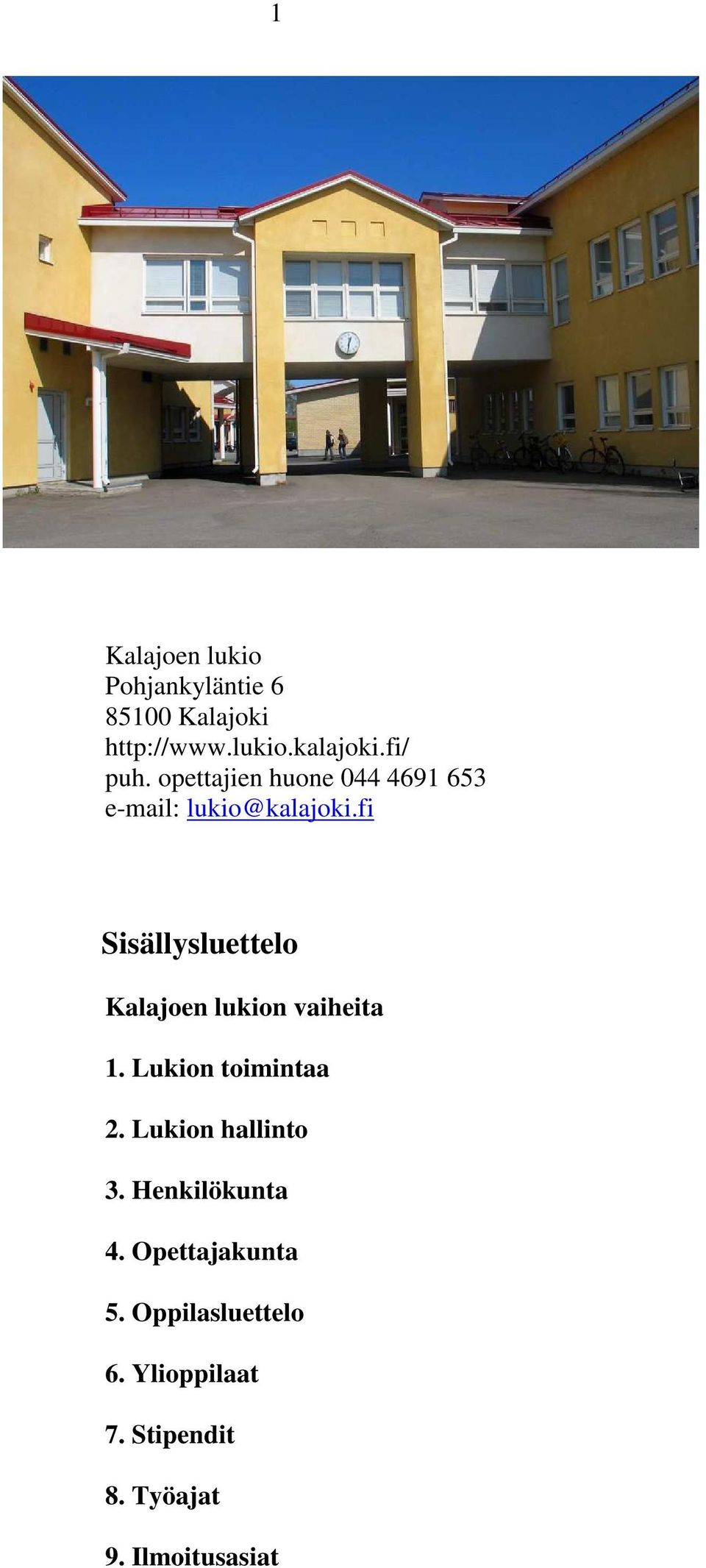 fi Sisällysluettelo Kalajoen lukion vaiheita 1. Lukion toimintaa 2.