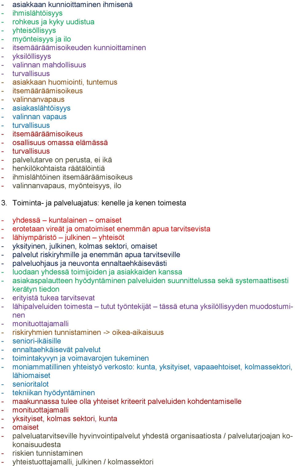 henkilökohtaista räätälöintiä - ihmislähtöinen itsemääräämisoikeus - valinnanvapaus, myönteisyys, ilo 3.