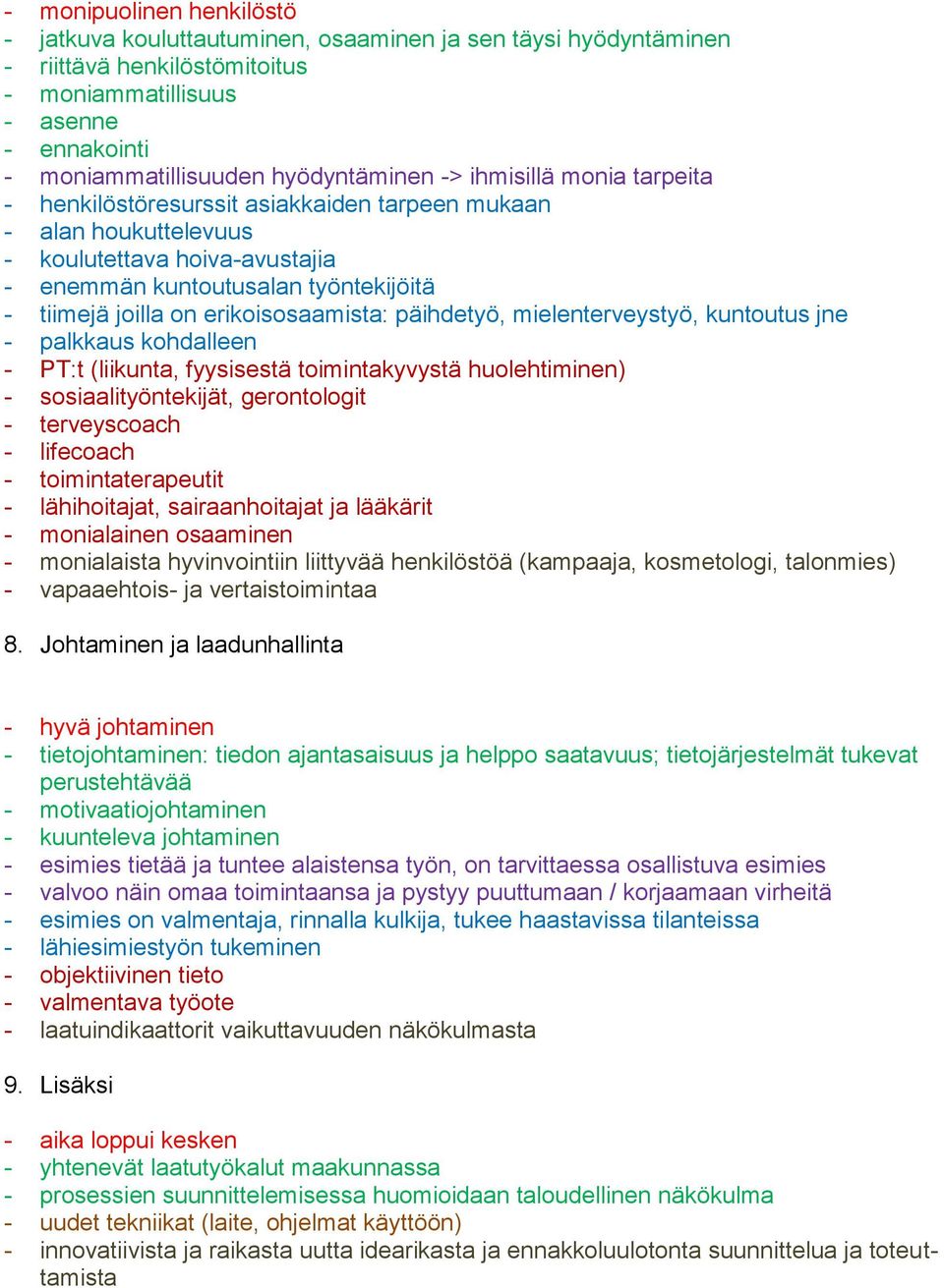 erikoisosaamista: päihdetyö, mielenterveystyö, kuntoutus jne - palkkaus kohdalleen - PT:t (liikunta, fyysisestä toimintakyvystä huolehtiminen) - sosiaalityöntekijät, gerontologit - terveyscoach -