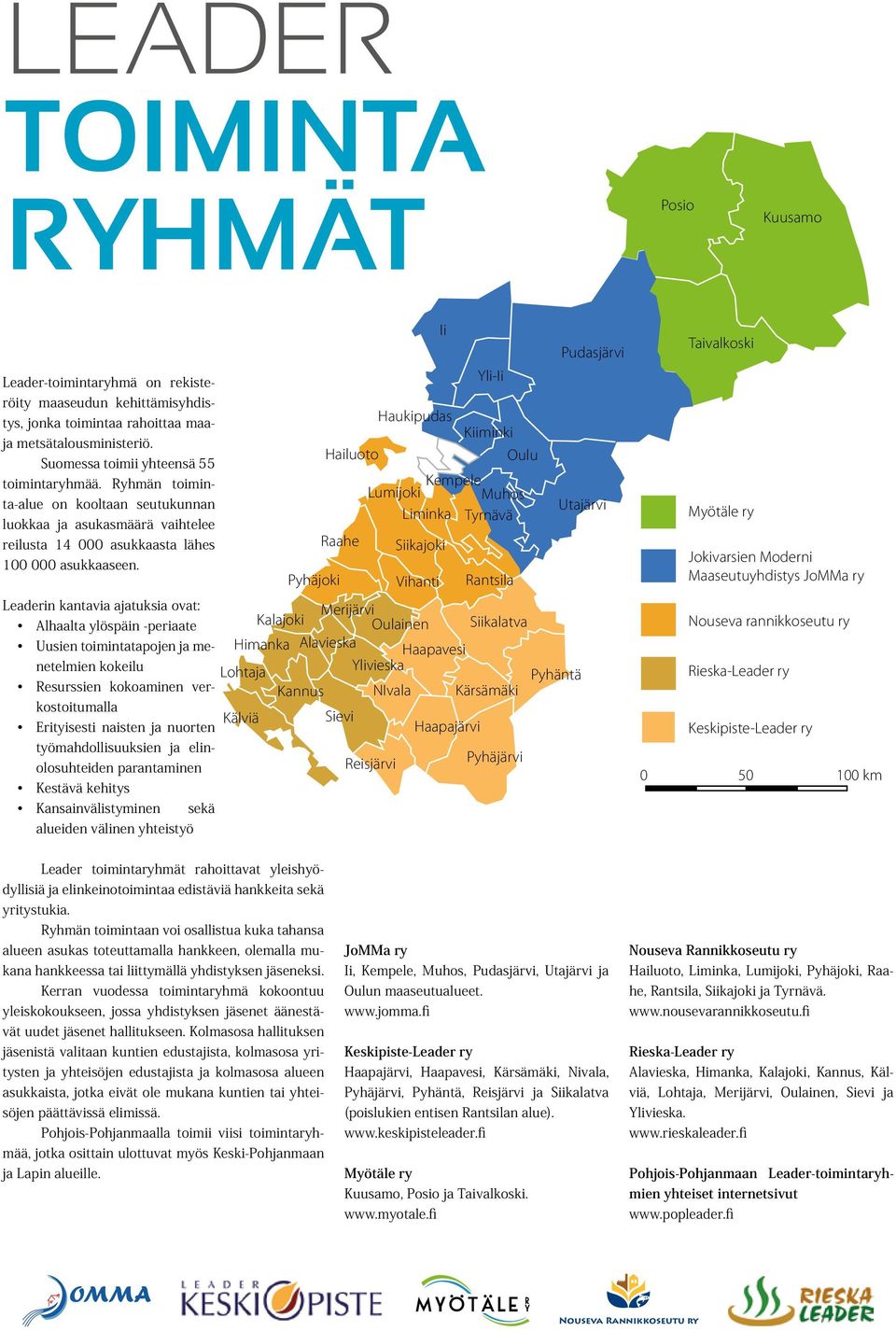 Pyhäjoki Hailuoto Raahe Ii Haukipudas Yli-Ii Kiiminki Oulu Kempele Lumijoki Muhos Liminka Tyrnävä Siikajoki Vihanti Rantsila Leaderin kantavia ajatuksia ovat: Alhaalta ylöspäin -periaate Kalajoki