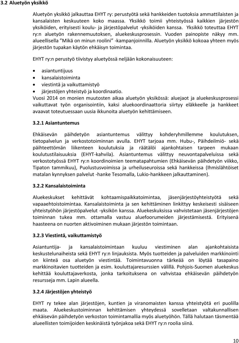 Vuoden painopiste näkyy mm. alueellisella Mikä on minun roolini -kampanjoinnilla. Aluetyön yksikkö kokoaa yhteen myös järjestön tupakan käytön ehkäisyn toimintaa.