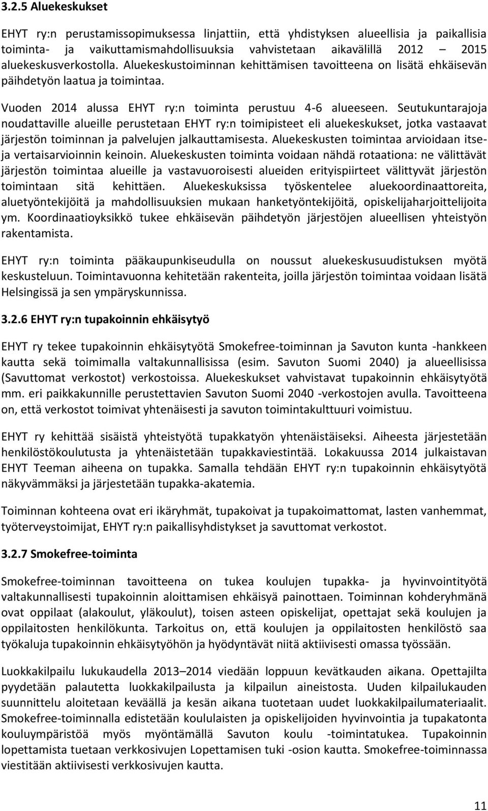 Seutukuntarajoja noudattaville alueille perustetaan EHYT ry:n toimipisteet eli aluekeskukset, jotka vastaavat järjestön toiminnan ja palvelujen jalkauttamisesta.