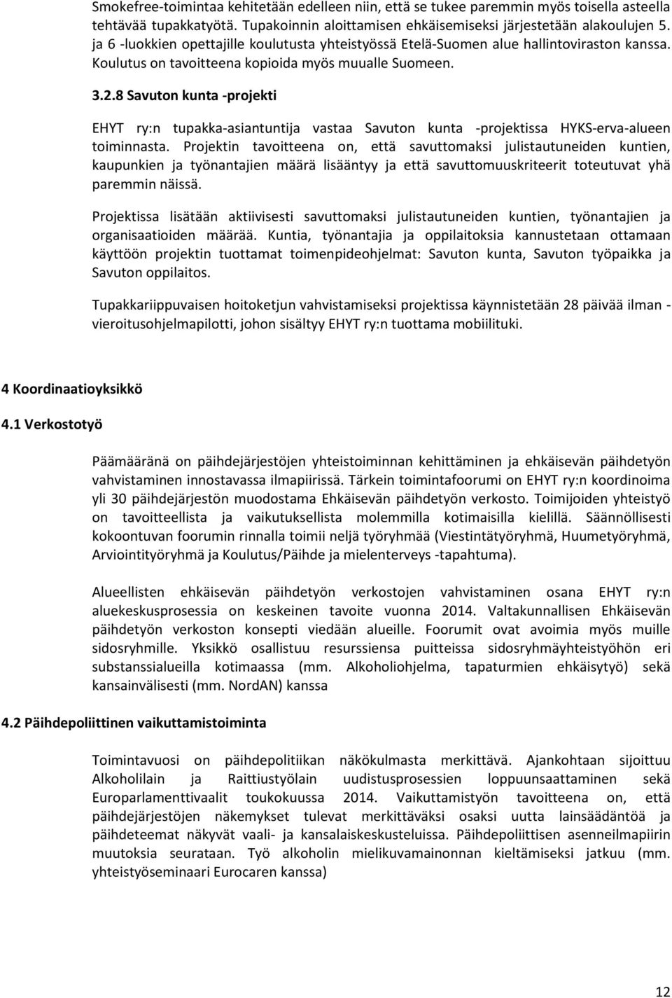 8 Savuton kunta -projekti EHYT ry:n tupakka-asiantuntija vastaa Savuton kunta -projektissa HYKS-erva-alueen toiminnasta.