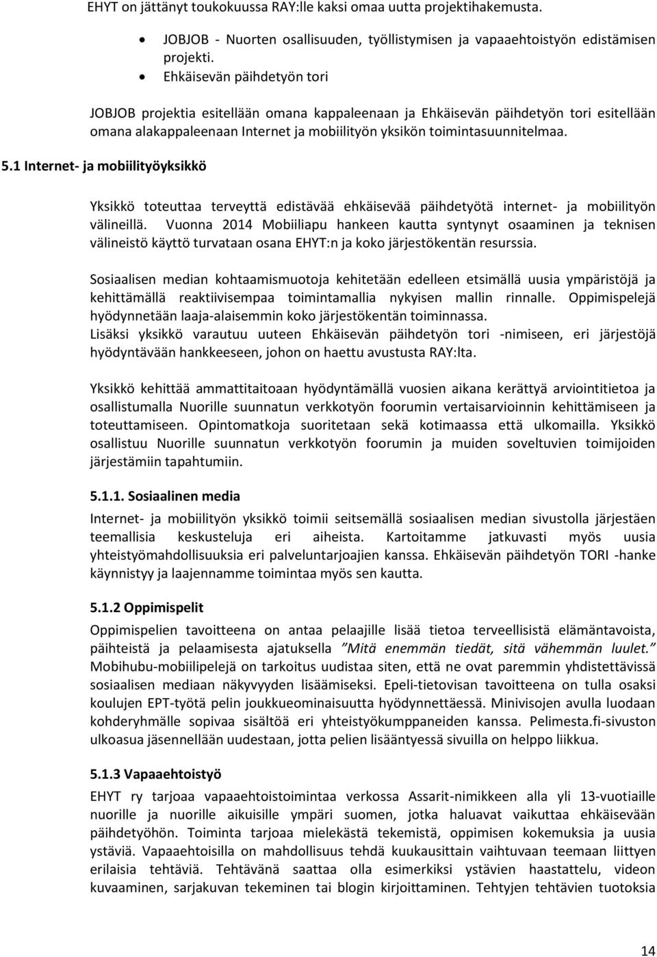 1 Internet- ja mobiilityöyksikkö Yksikkö toteuttaa terveyttä edistävää ehkäisevää päihdetyötä internet- ja mobiilityön välineillä.