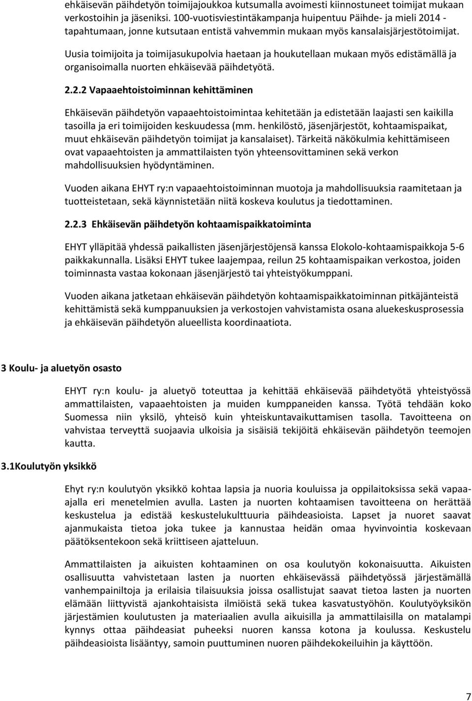 Uusia toimijoita ja toimijasukupolvia haetaan ja houkutellaan mukaan myös edistämällä ja organisoimalla nuorten ehkäisevää päihdetyötä. 2.