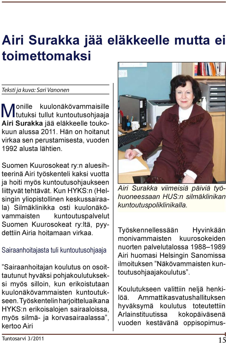 Kun HYKS:n (Helsingin yliopistollinen keskussairaala) Silmäklinikka osti kuulonäkövammaisten kuntoutuspalvelut Suomen Kuurosokeat ry:ltä, pyydettiin Airia hoitamaan virkaa.