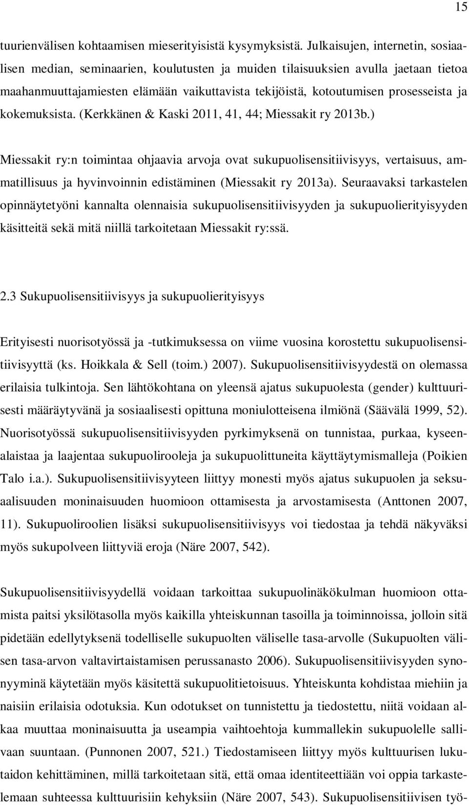 ja kokemuksista. (Kerkkänen & Kaski 2011, 41, 44; Miessakit ry 2013b.