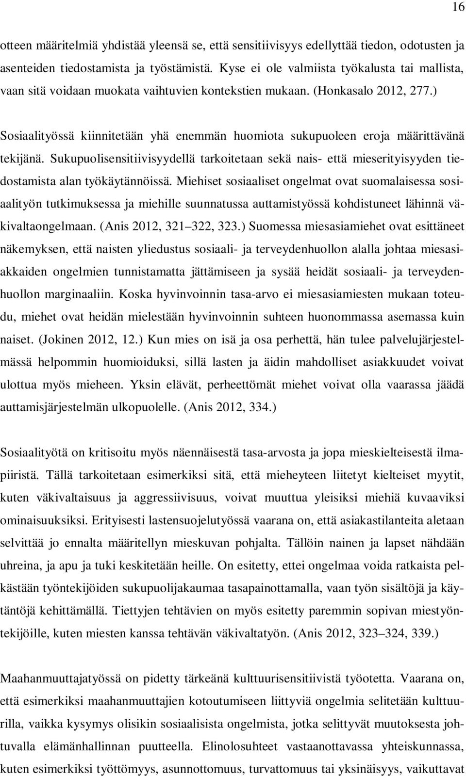 ) Sosiaalityössä kiinnitetään yhä enemmän huomiota sukupuoleen eroja määrittävänä tekijänä.