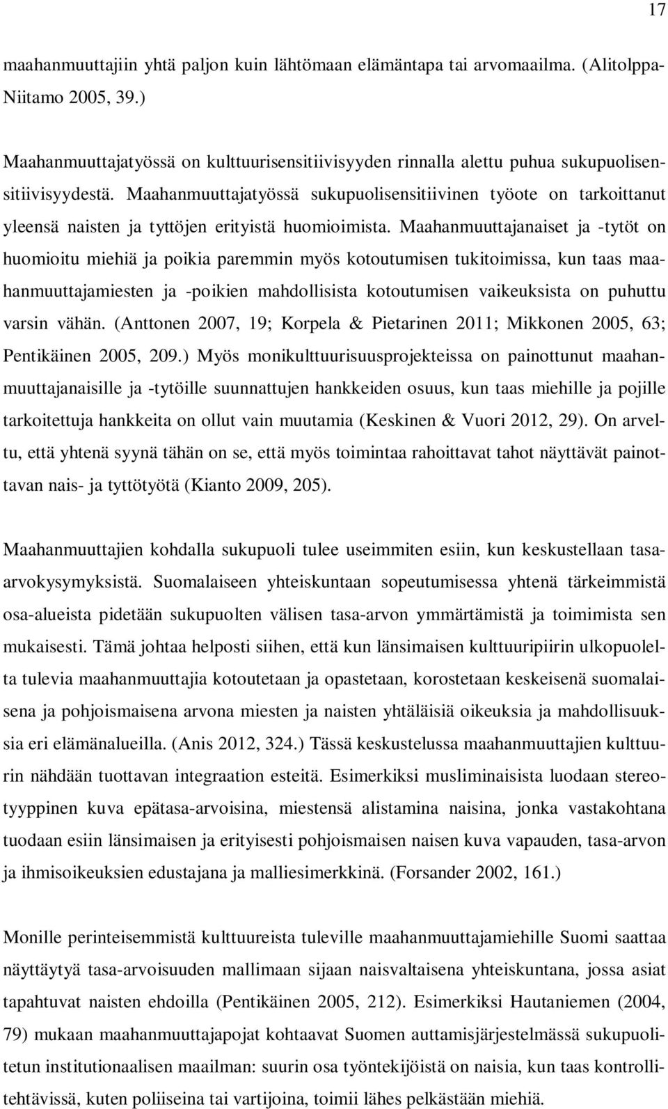 Maahanmuuttajatyössä sukupuolisensitiivinen työote on tarkoittanut yleensä naisten ja tyttöjen erityistä huomioimista.