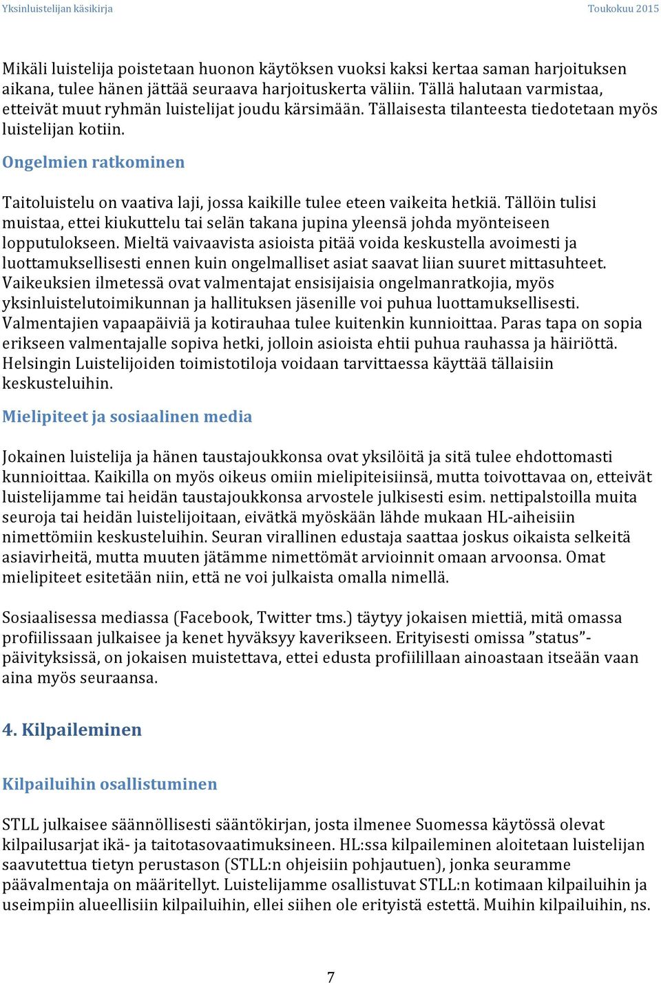 Ongelmien ratkominen Taitoluistelu on vaativa laji, jossa kaikille tulee eteen vaikeita hetkiä.