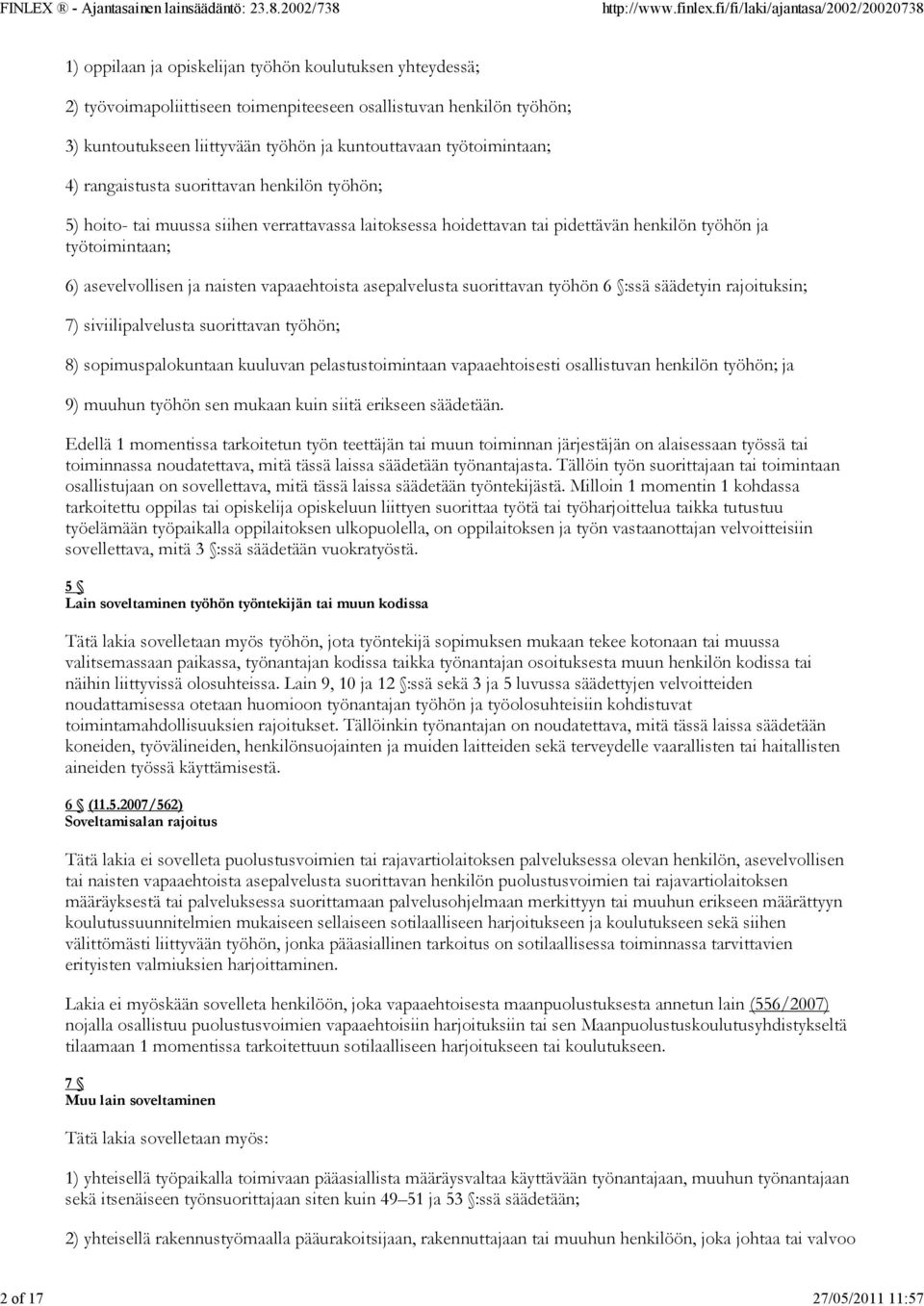 asevelvollisen ja naisten vapaaehtoista asepalvelusta suorittavan työhön 6 :ssä säädetyin rajoituksin; 7) siviilipalvelusta suorittavan työhön; 8) sopimuspalokuntaan kuuluvan pelastustoimintaan