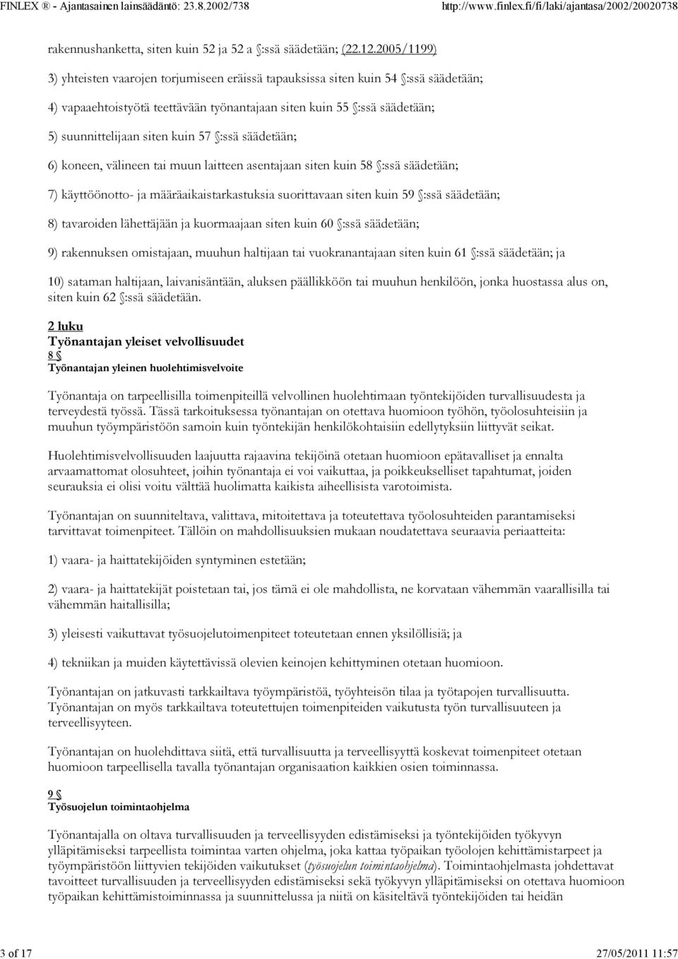 57 :ssä säädetään; 6) koneen, välineen tai muun laitteen asentajaan siten kuin 58 :ssä säädetään; 7) käyttöönotto- ja määräaikaistarkastuksia suorittavaan siten kuin 59 :ssä säädetään; 8) tavaroiden