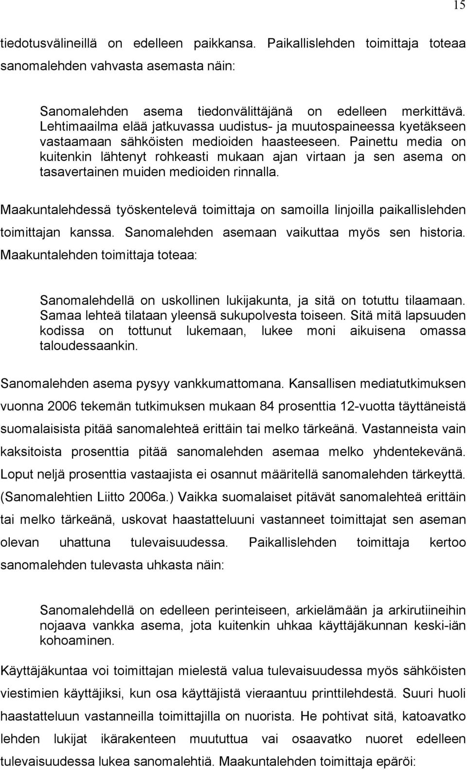 Painettu media on kuitenkin lähtenyt rohkeasti mukaan ajan virtaan ja sen asema on tasavertainen muiden medioiden rinnalla.