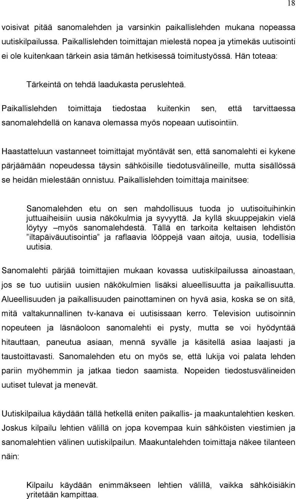 Paikallislehden toimittaja tiedostaa kuitenkin sen, että tarvittaessa sanomalehdellä on kanava olemassa myös nopeaan uutisointiin.