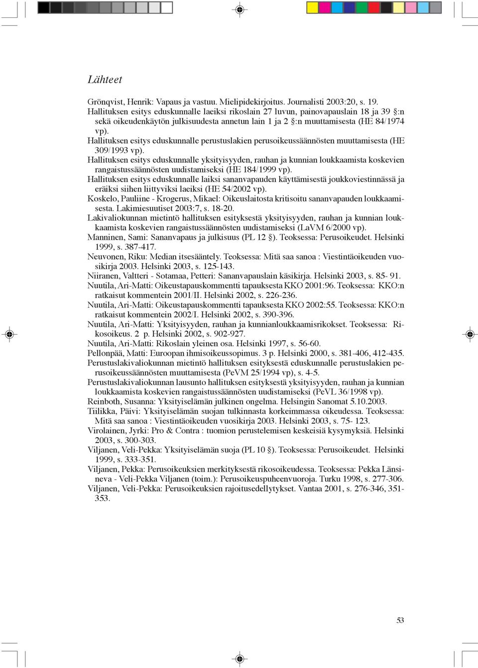 Hallituksen esitys eduskunnalle perustuslakien perusoikeussäännösten muuttamisesta (HE 309/1993 vp).