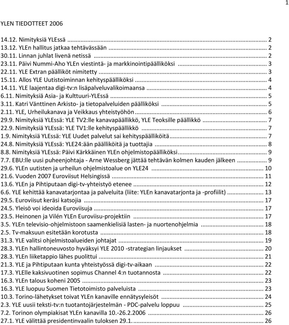 .. 5 3.11. Katri Vänttinen Arkisto- ja tietopalveluiden päälliköksi... 5 2.11. YLE, Urheilukanava ja Veikkaus yhteistyöhön... 6 29.