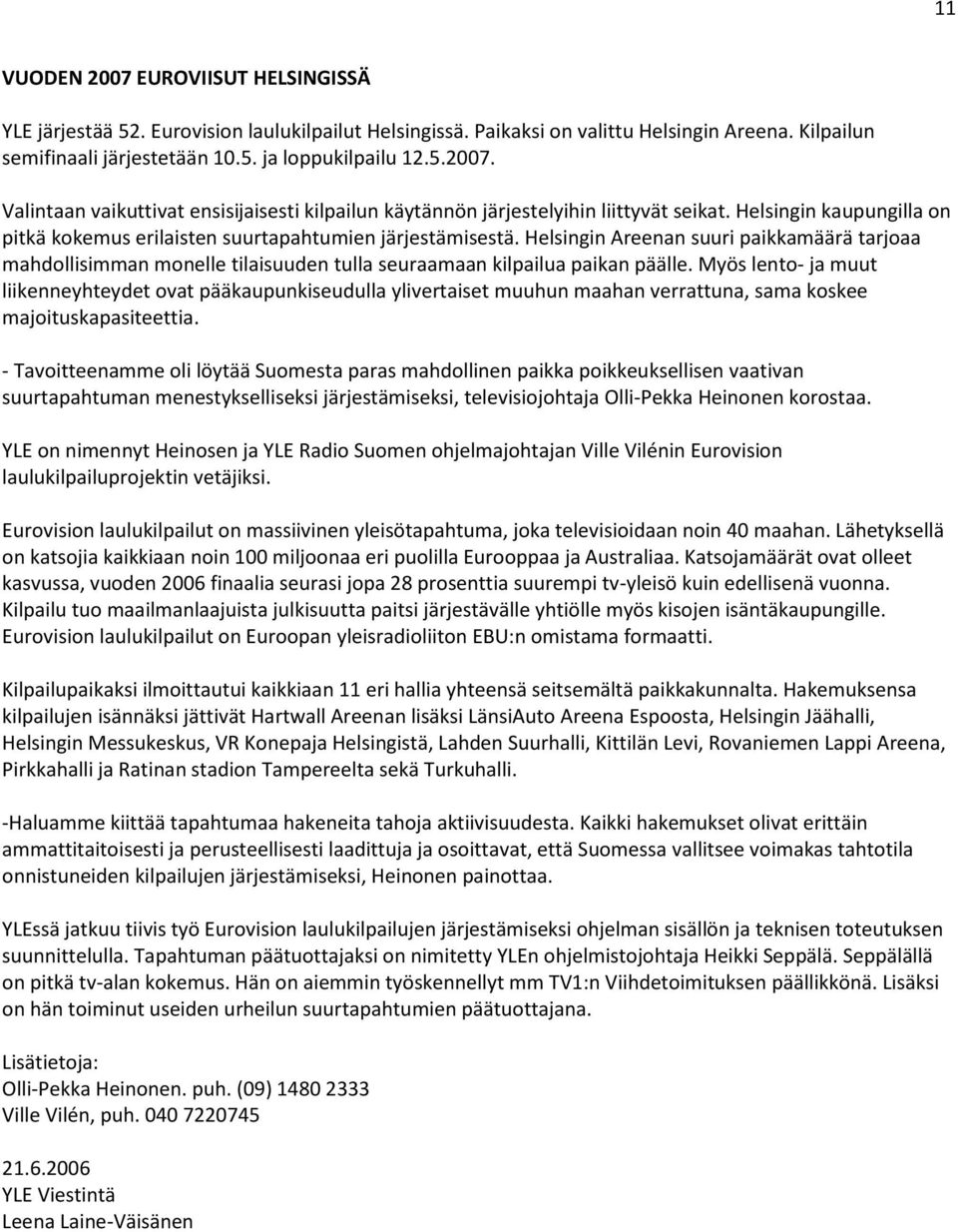 Helsingin Areenan suuri paikkamäärä tarjoaa mahdollisimman monelle tilaisuuden tulla seuraamaan kilpailua paikan päälle.