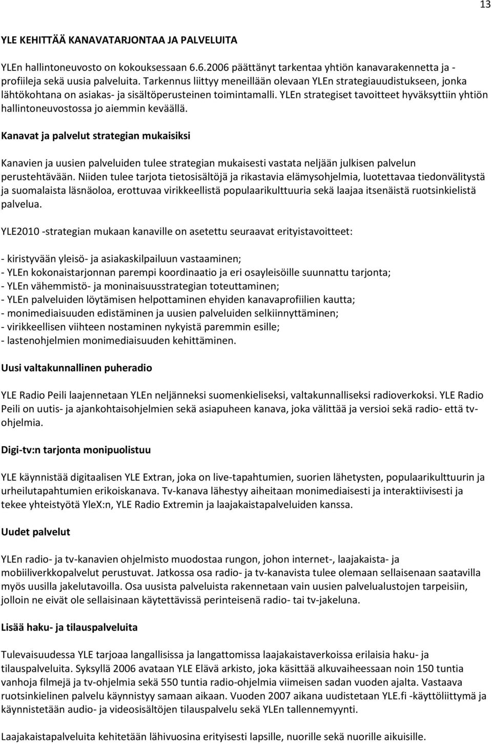 YLEn strategiset tavoitteet hyväksyttiin yhtiön hallintoneuvostossa jo aiemmin keväällä.