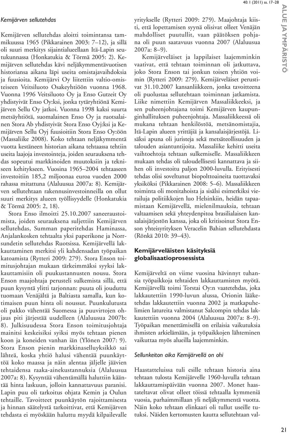 Kemijärvi Oy liitettiin valtio-omisteiseen Veitsiluoto Osakeyhtiöön vuonna 1968. Vuonna 1996 Veitsiluoto Oy ja Enso Gutzeit Oy yhdistyivät Enso Oy:ksi, jonka tytäryhtiönä Kemijärven Sellu Oy jatkoi.