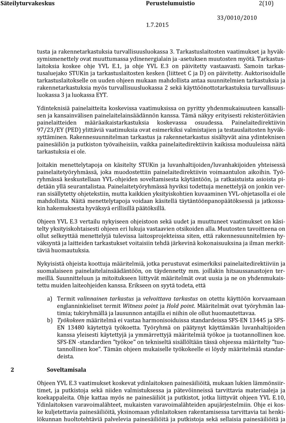 Samoin tarkastusaluejako STUKin ja tarkastuslaitosten kesken (liitteet C ja D) on päivitetty.