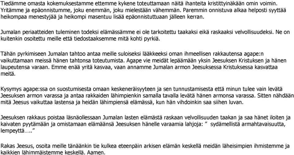 Jumalan periaatteiden tuleminen todeksi elämässämme ei ole tarkoitettu taakaksi eikä raskaaksi velvollisuudeksi. Ne on kuitenkin osoitettu meille että tiedostaaksemme mitä kohti pyrkiä.