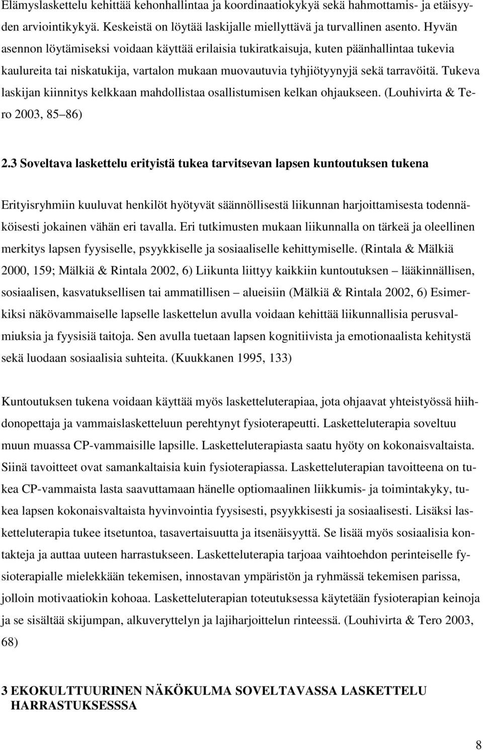 Tukeva laskijan kiinnitys kelkkaan mahdollistaa osallistumisen kelkan ohjaukseen. (Louhivirta & Tero 2003, 85 86) 2.