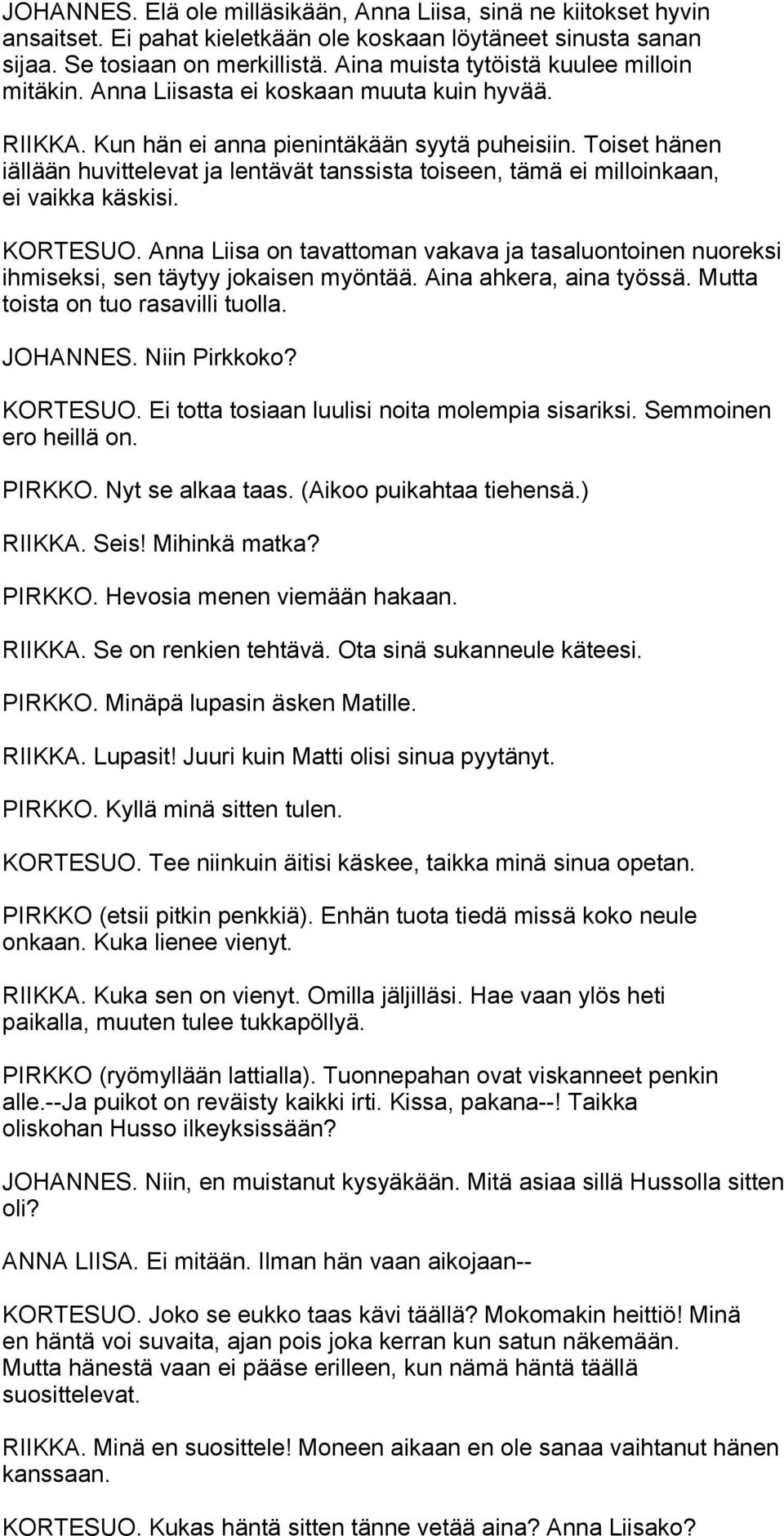 Toiset hänen iällään huvittelevat ja lentävät tanssista toiseen, tämä ei milloinkaan, ei vaikka käskisi. KORTESUO.