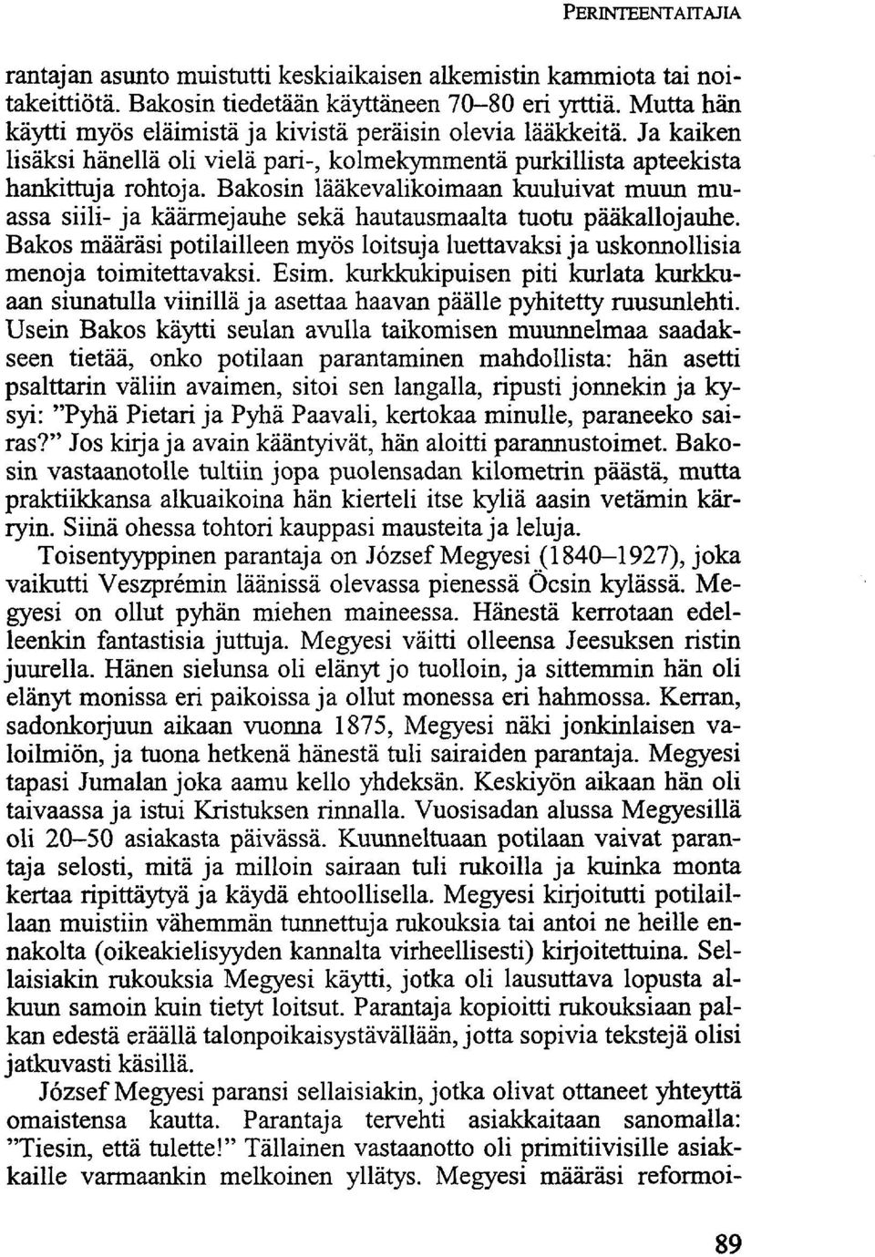 Bakosin lääkevalikoimaan kuuluivat muun muassa siili- ja käärmejauhe sekä hautausmaalta tuotu pääkallojauhe.