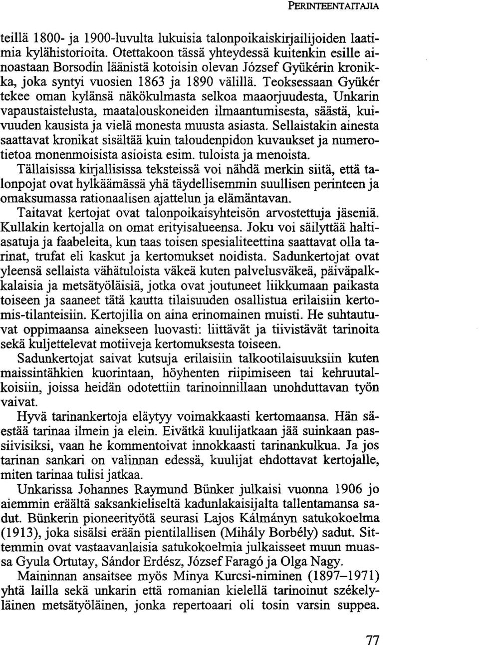 Teoksessaan Gyükér tekee oman kylänsä näkökulmasta selkoa maaorjuudesta, Unkarin vapaustaistelusta, maatalouskoneiden ilmaantumisesta, säästä, kuivuuden kausista ja vielä monesta muusta asiasta.