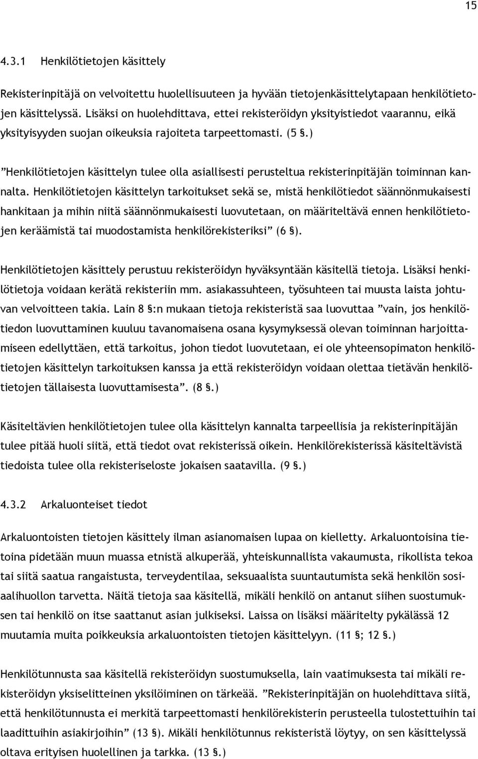 ) Henkilötietojen käsittelyn tulee olla asiallisesti perusteltua rekisterinpitäjän toiminnan kannalta.