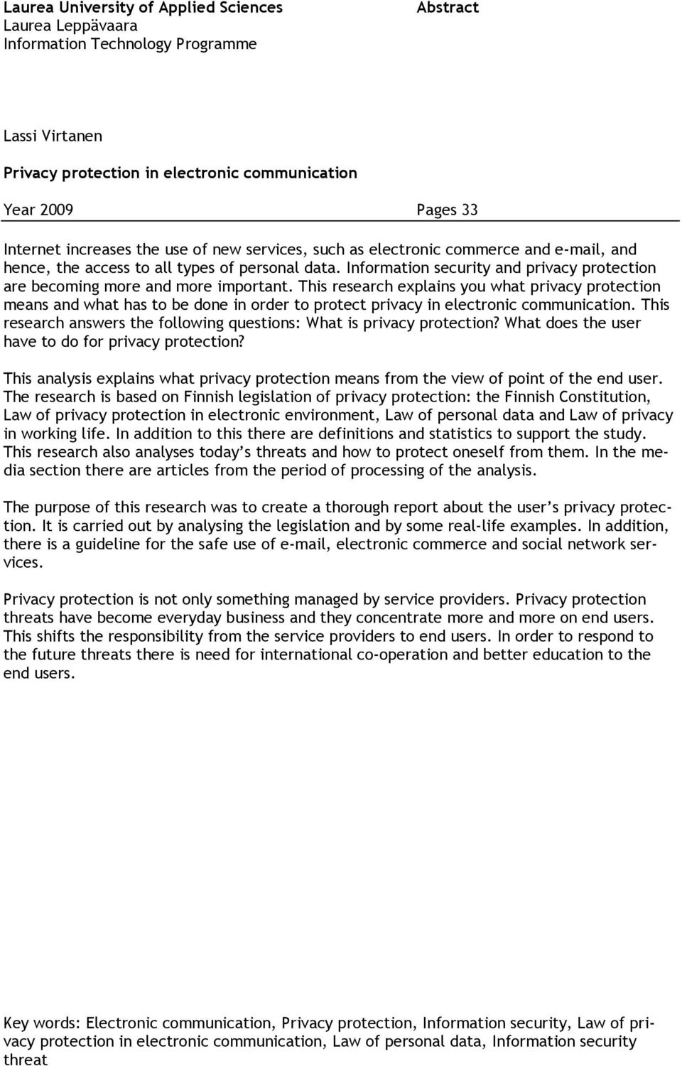 This research explains you what privacy protection means and what has to be done in order to protect privacy in electronic communication.