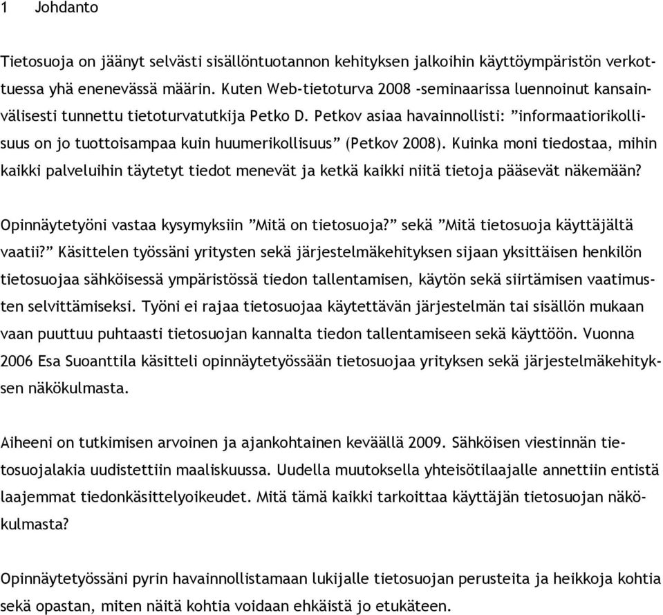 Petkov asiaa havainnollisti: informaatiorikollisuus on jo tuottoisampaa kuin huumerikollisuus (Petkov 2008).